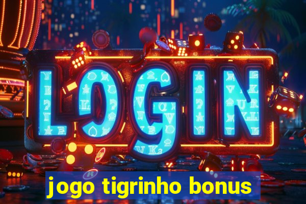 jogo tigrinho bonus